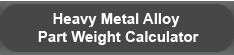 Heavy Metal Alloy Part Weight Calculator